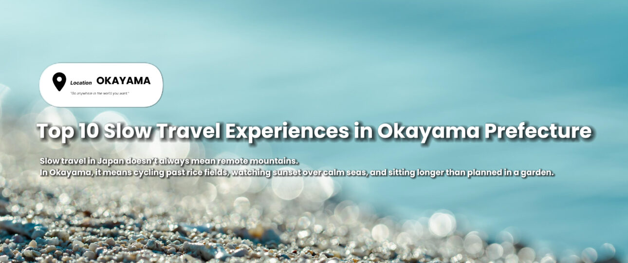 Top 10 Slow Travel Experiences in Okayama Prefecture